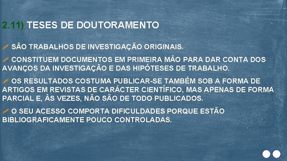 2. 11) TESES DE DOUTORAMENTO SÃO TRABALHOS DE INVESTIGAÇÃO ORIGINAIS. CONSTITUEM DOCUMENTOS EM PRIMEIRA