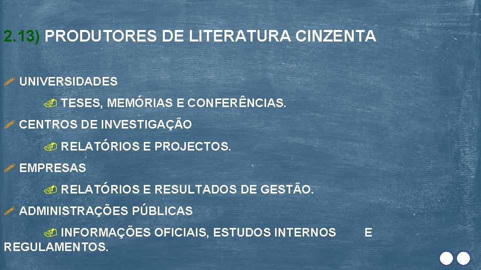 2. 13) PRODUTORES DE LITERATURA CINZENTA UNIVERSIDADES TESES, MEMÓRIAS E CONFERÊNCIAS. CENTROS DE INVESTIGAÇÃO