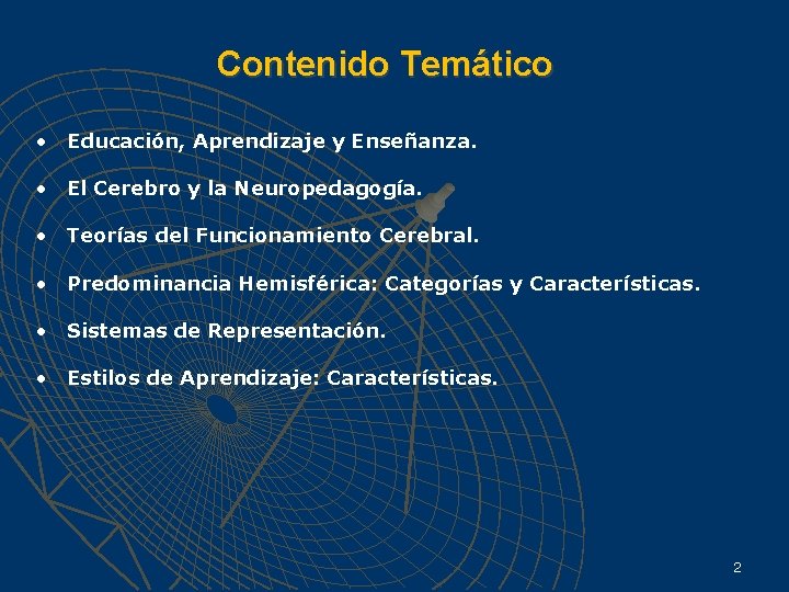 Contenido Temático • Educación, Aprendizaje y Enseñanza. • El Cerebro y la Neuropedagogía. •