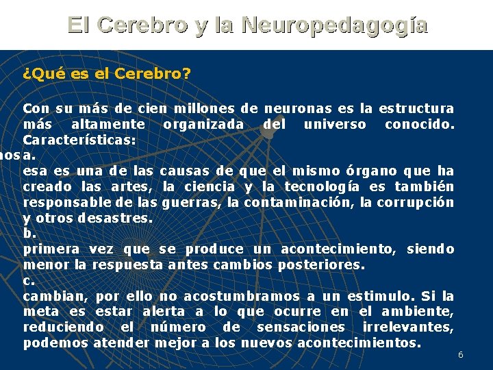 ¿Qué es el Cerebro? Con su más de cien millones de neuronas es la