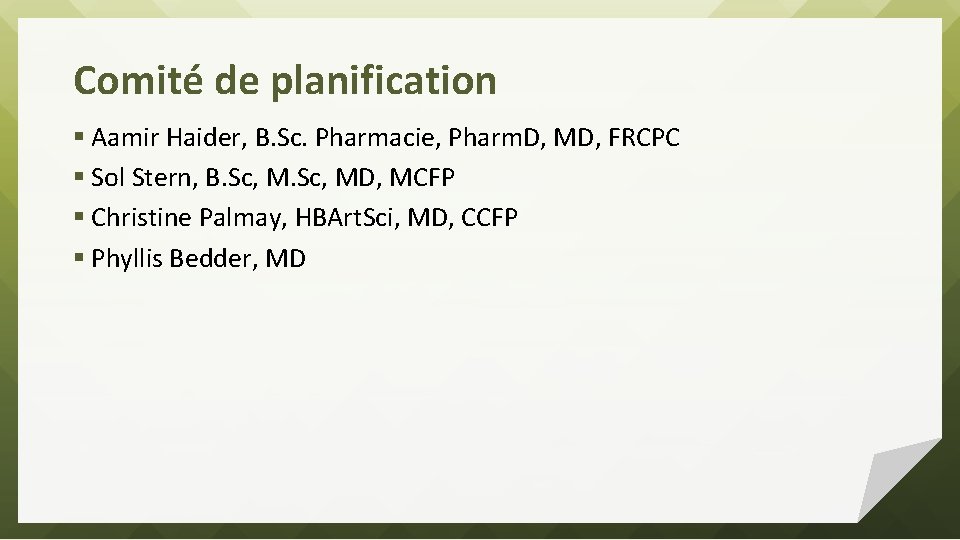 Comité de planification § Aamir Haider, B. Sc. Pharmacie, Pharm. D, MD, FRCPC §