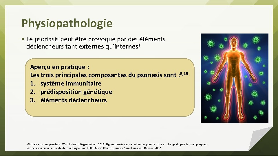 Physiopathologie § Le psoriasis peut être provoqué par des éléments déclencheurs tant externes qu’internes