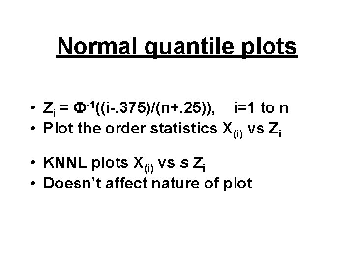 Normal quantile plots • Zi = -1((i-. 375)/(n+. 25)), i=1 to n • Plot
