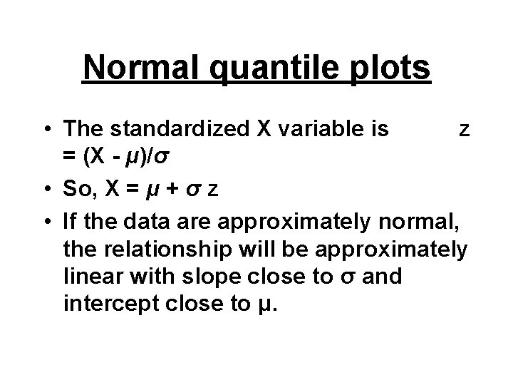 Normal quantile plots • The standardized X variable is z = (X - μ)/σ