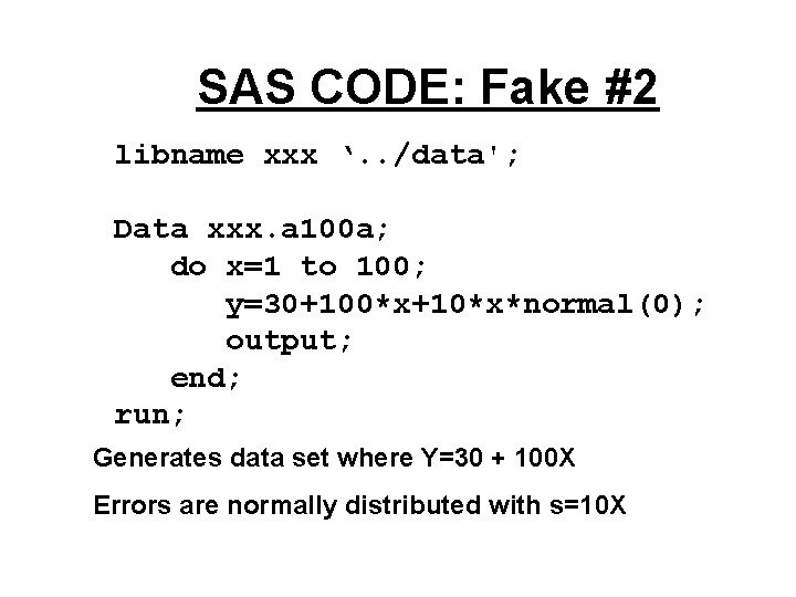 SAS CODE: Fake #2 libname xxx ‘. . /data'; Data xxx. a 100 a;
