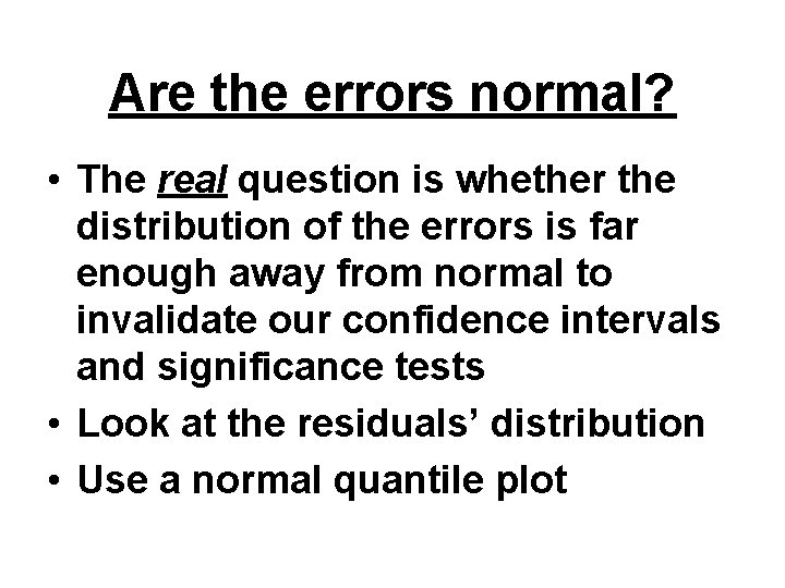 Are the errors normal? • The real question is whether the distribution of the
