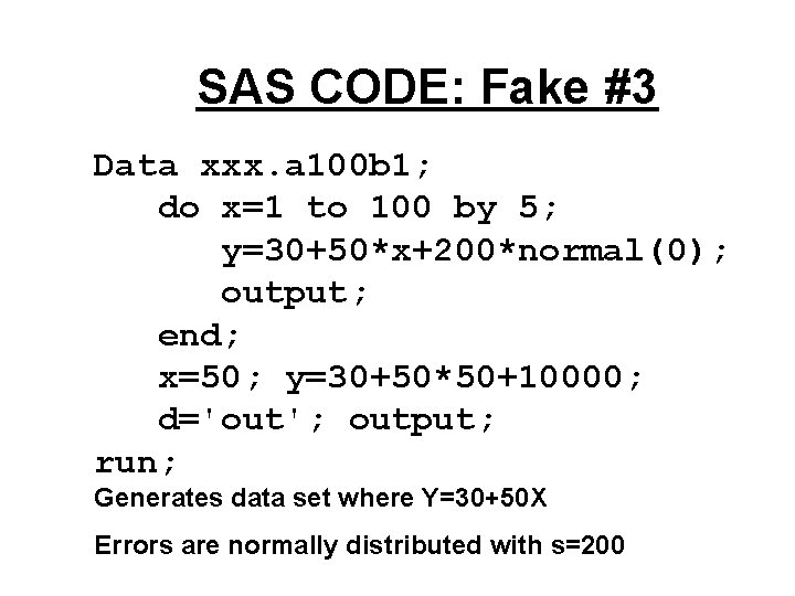 SAS CODE: Fake #3 Data xxx. a 100 b 1; do x=1 to 100
