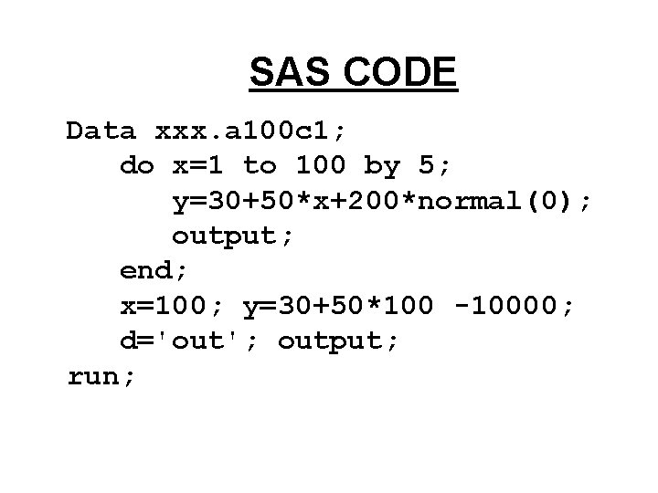 SAS CODE Data xxx. a 100 c 1; do x=1 to 100 by 5;
