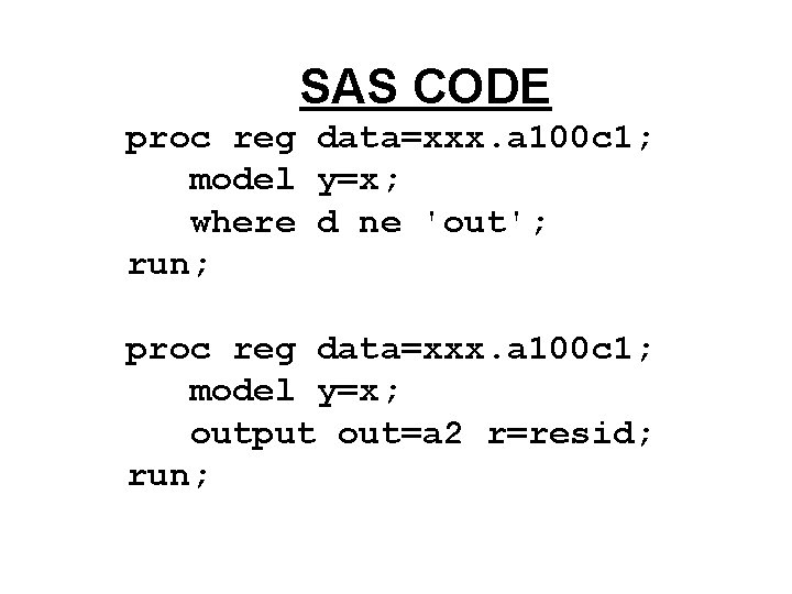 SAS CODE proc reg data=xxx. a 100 c 1; model y=x; where d ne