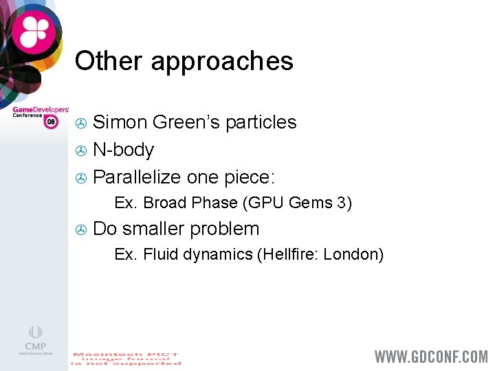 Other approaches Simon Green’s particles > N-body > Parallelize one piece: > > >