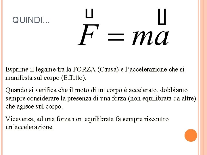 QUINDI. . . Esprime il legame tra la FORZA (Causa) e l’accelerazione che si