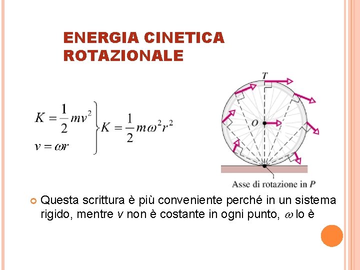 ENERGIA CINETICA ROTAZIONALE Questa scrittura è più conveniente perché in un sistema rigido, mentre