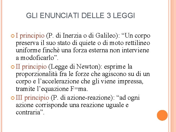 GLI ENUNCIATI DELLE 3 LEGGI I principio (P. di Inerzia o di Galileo): “Un