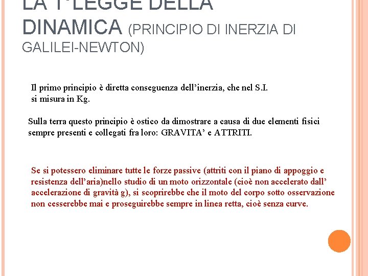 LA 1°LEGGE DELLA DINAMICA (PRINCIPIO DI INERZIA DI GALILEI-NEWTON) Il primo principio è diretta