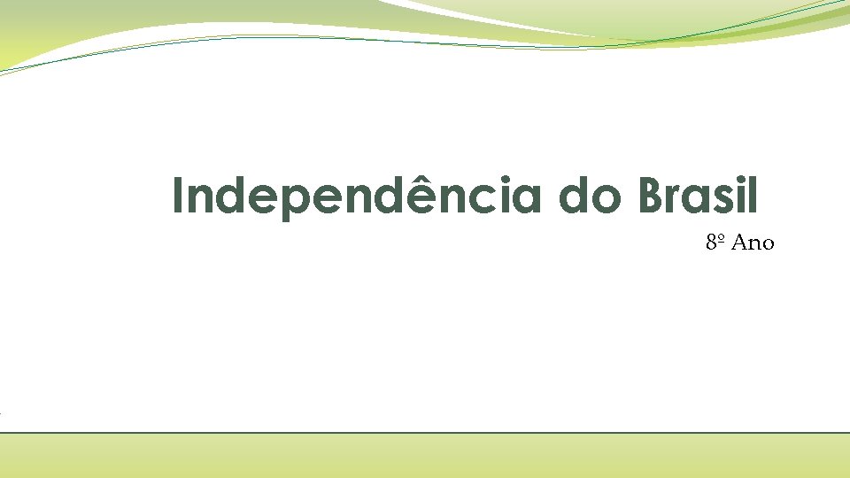 Independência do Brasil 8º Ano 