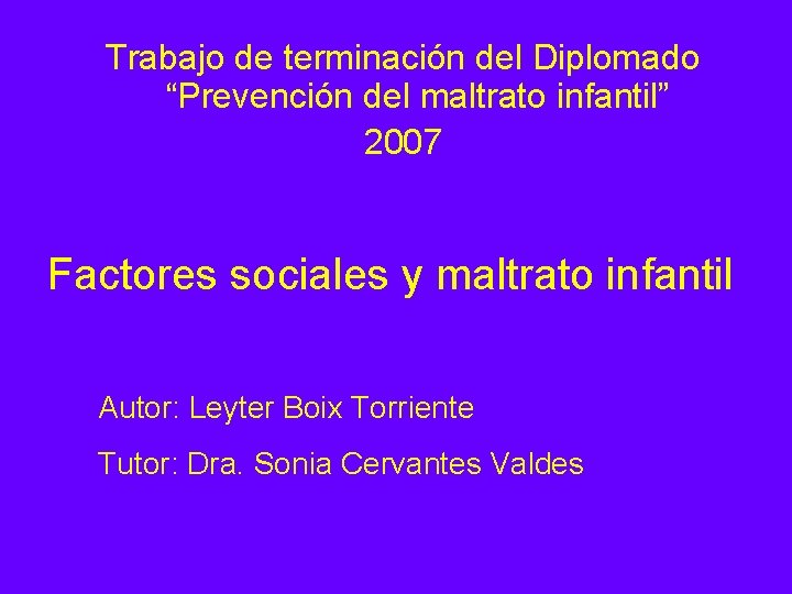 Trabajo de terminación del Diplomado “Prevención del maltrato infantil” 2007 Factores sociales y maltrato