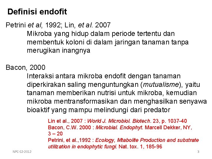 Definisi endofit Petrini et al, 1992; Lin, et al. 2007 Mikroba yang hidup dalam