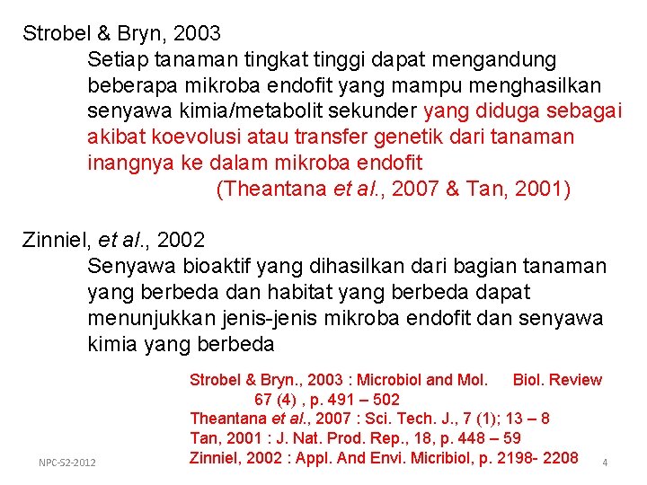 Strobel & Bryn, 2003 Setiap tanaman tingkat tinggi dapat mengandung beberapa mikroba endofit yang