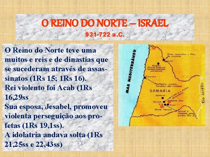 O REINO DO NORTE – ISRAEL 931 -722 a. C. O Reino do Norte