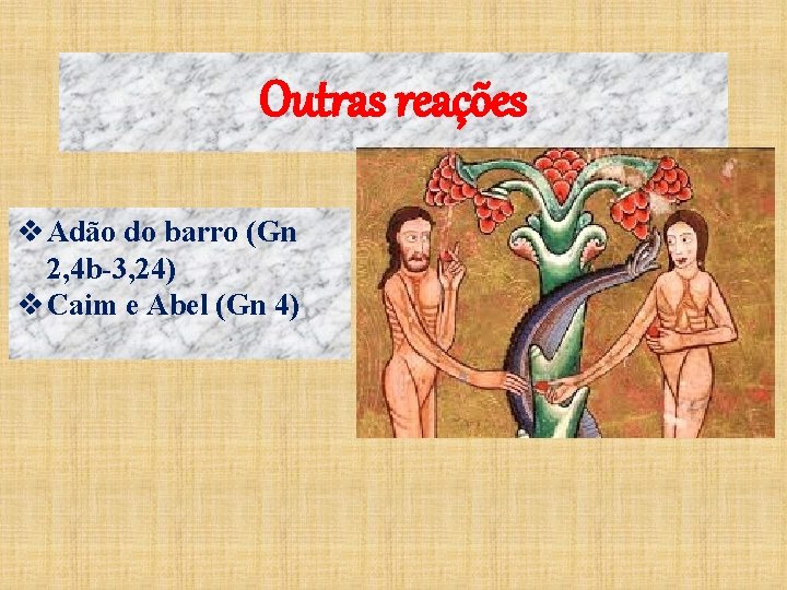 Outras reações v Adão do barro (Gn 2, 4 b-3, 24) v Caim e