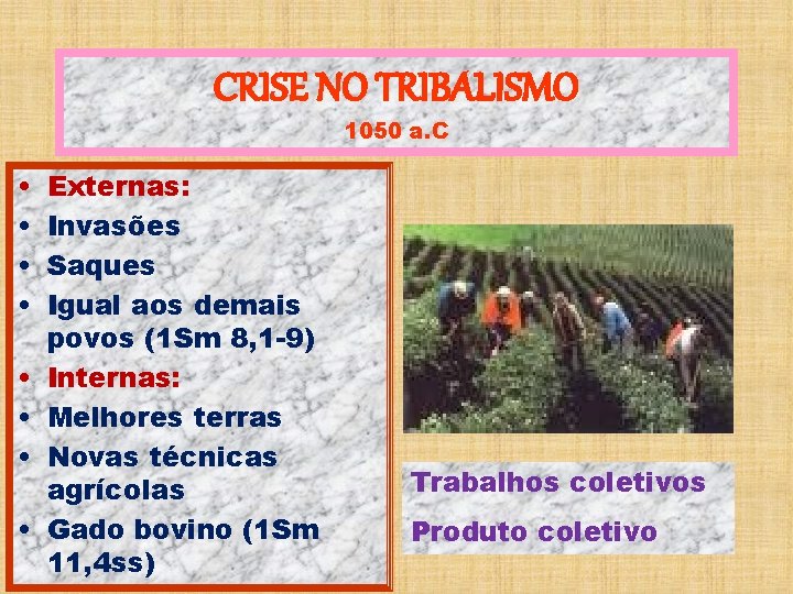 CRISE NO TRIBALISMO 1050 a. C • • Externas: Invasões Saques Igual aos demais