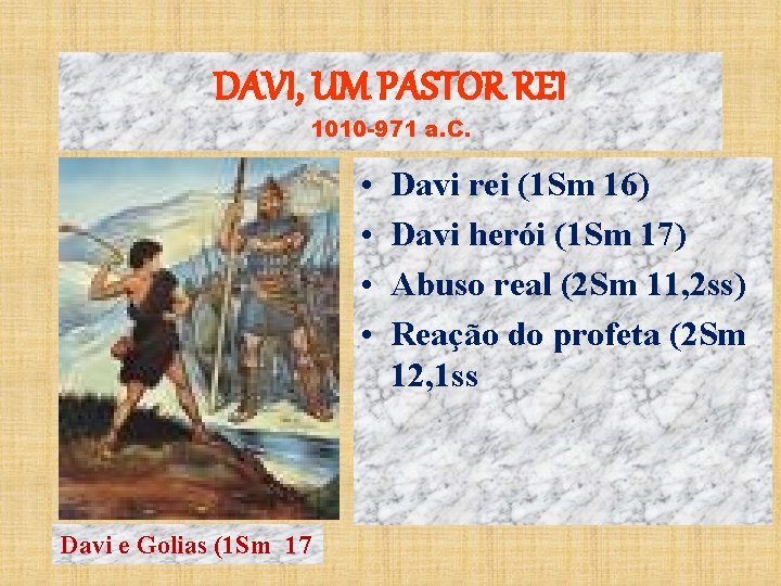 DAVI, UM PASTOR REI 1010 -971 a. C. • • Davi e Golias (1