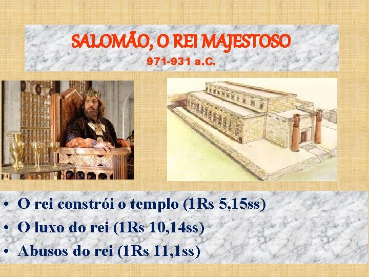 SALOMÃO, O REI MAJESTOSO 971 -931 a. C. • O rei constrói o templo