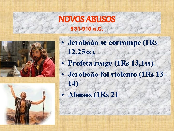 NOVOS ABUSOS 931 -910 a. C. • Jeroboão se corrompe (1 Rs 12, 25