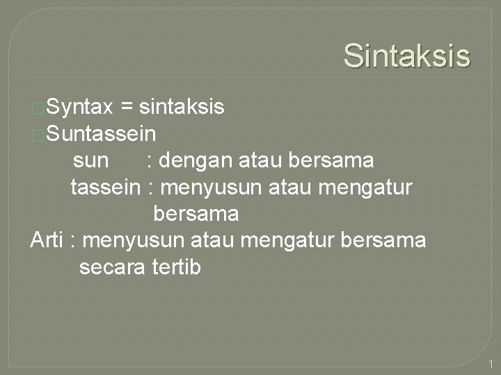 Sintaksis �Syntax = sintaksis �Suntassein sun : dengan atau bersama tassein : menyusun atau