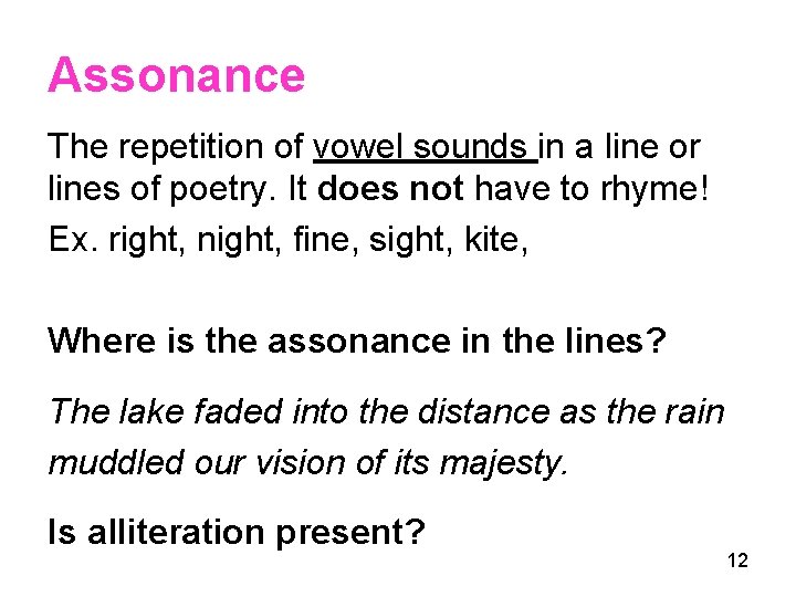Assonance The repetition of vowel sounds in a line or lines of poetry. It