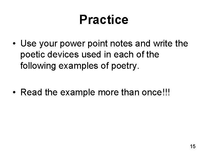 Practice • Use your power point notes and write the poetic devices used in