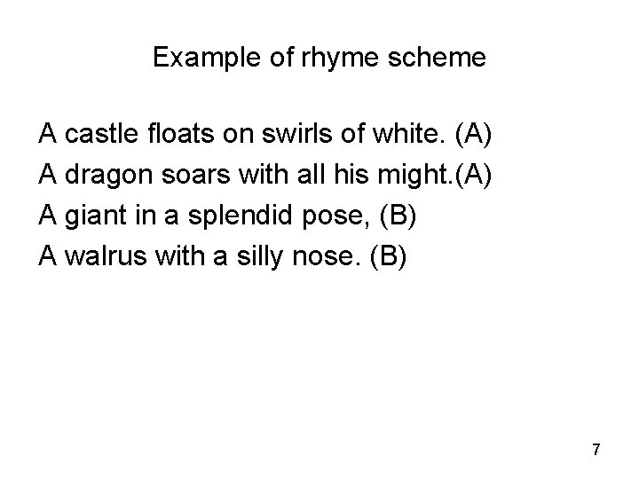 Example of rhyme scheme A castle floats on swirls of white. (A) A dragon