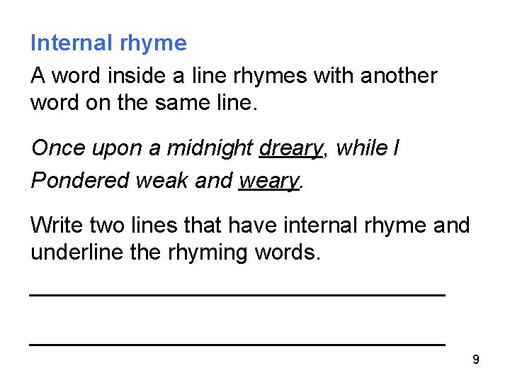 Internal rhyme A word inside a line rhymes with another word on the same