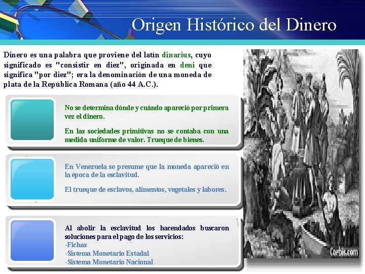 Origen Histórico del Dinero es una palabra que proviene del latín dinarius, cuyo significado