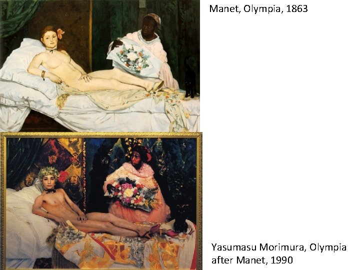 Manet, Olympia, 1863 Yasumasu Morimura, Olympia after Manet, 1990 