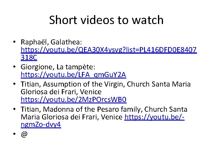 Short videos to watch • Raphaël, Galathea: https: //youtu. be/QEA 30 X 4 ysvg?