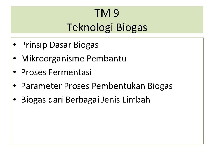 TM 9 Teknologi Biogas • • • Prinsip Dasar Biogas Mikroorganisme Pembantu Proses Fermentasi