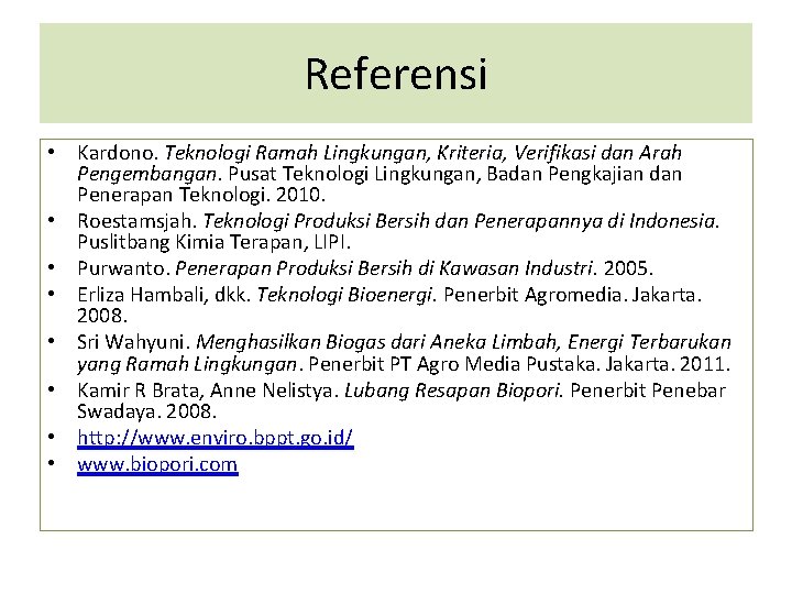 Referensi • Kardono. Teknologi Ramah Lingkungan, Kriteria, Verifikasi dan Arah Pengembangan. Pusat Teknologi Lingkungan,