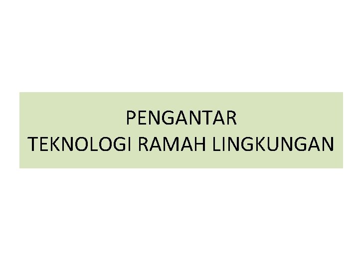 PENGANTAR TEKNOLOGI RAMAH LINGKUNGAN 