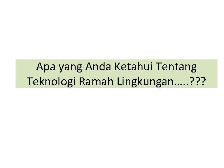 Apa yang Anda Ketahui Tentang Teknologi Ramah Lingkungan…. . ? ? ? 