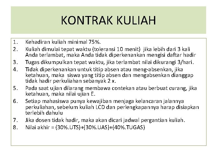 KONTRAK KULIAH 1. 2. 3. 4. 5. 6. 7. 8. Kehadiran kuliah minimal 75%.