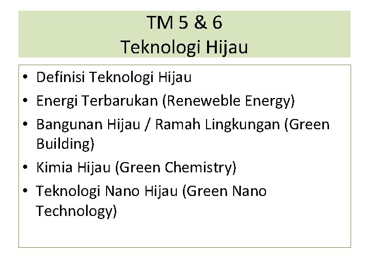 TM 5 & 6 Teknologi Hijau • Definisi Teknologi Hijau • Energi Terbarukan (Reneweble TM 5 & 6 Teknologi Hijau • Definisi Teknologi Hijau • Energi Terbarukan (Reneweble