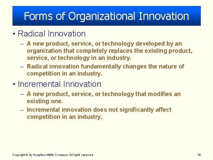 Forms of Organizational Innovation • Radical Innovation – A new product, service, or technology