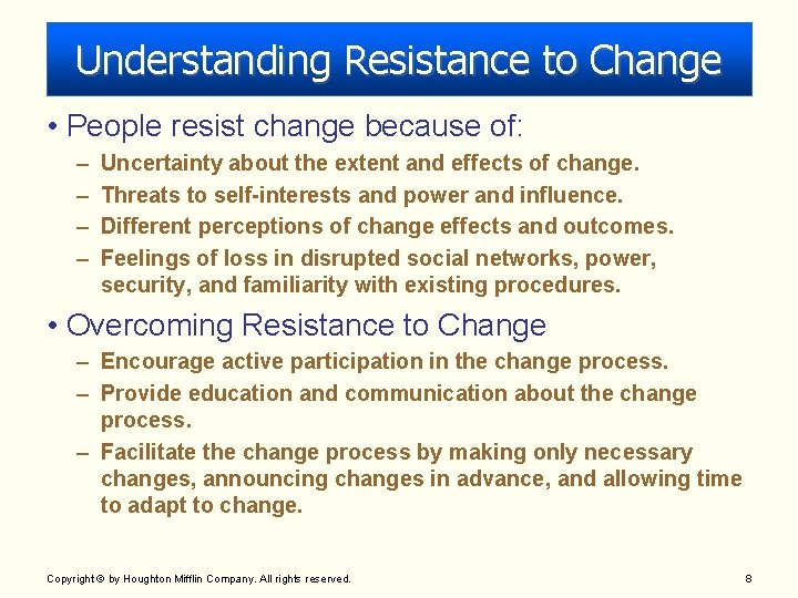 Understanding Resistance to Change • People resist change because of: – – Uncertainty about