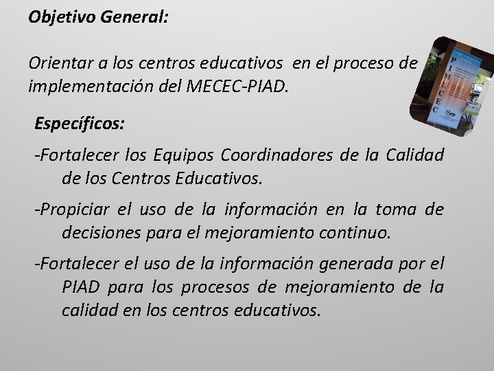 Objetivo General: Orientar a los centros educativos en el proceso de implementación del MECEC-PIAD.