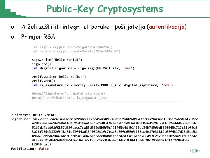 Public-Key Cryptosystems o A želi zaštititi integritet poruke i pošiljatelja (autentikacija) o Primjer RSA Public-Key Cryptosystems o A želi zaštititi integritet poruke i pošiljatelja (autentikacija) o Primjer RSA