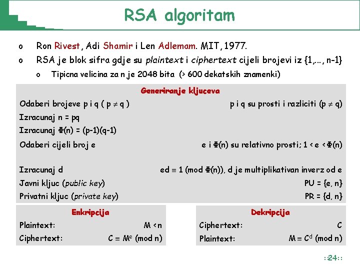 RSA algoritam o Ron Rivest, Adi Shamir i Len Adlemam. MIT, 1977. o RSA RSA algoritam o Ron Rivest, Adi Shamir i Len Adlemam. MIT, 1977. o RSA