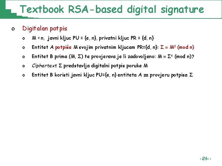 Textbook RSA-based digital signature o Digitalan potpis o M < n, javni kljuc PU Textbook RSA-based digital signature o Digitalan potpis o M < n, javni kljuc PU