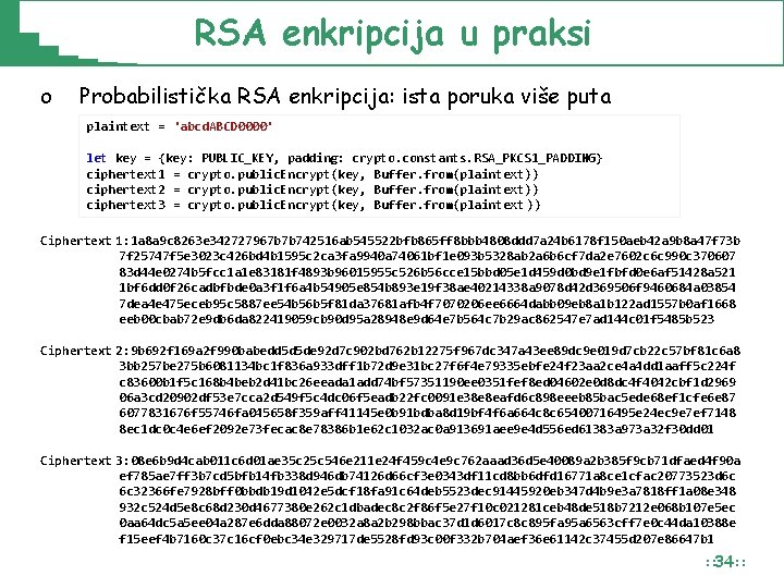 RSA enkripcija u praksi o Probabilistička RSA enkripcija: ista poruka više puta plaintext = RSA enkripcija u praksi o Probabilistička RSA enkripcija: ista poruka više puta plaintext =
