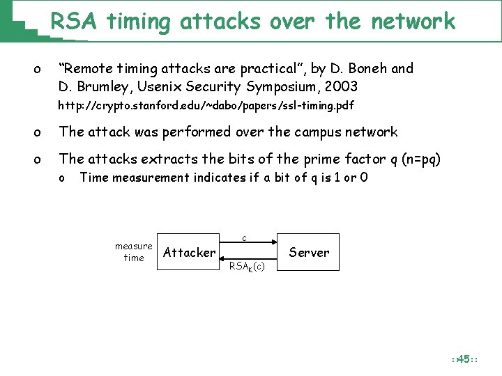 RSA timing attacks over the network o “Remote timing attacks are practical”, by D. RSA timing attacks over the network o “Remote timing attacks are practical”, by D.